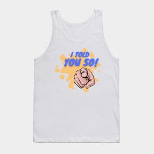 I Told You So! Tank Top
